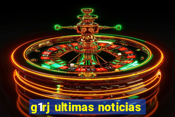 g1rj ultimas noticias